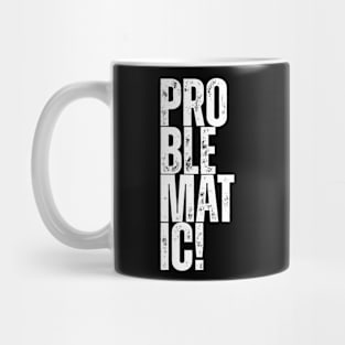 problematic! Mug